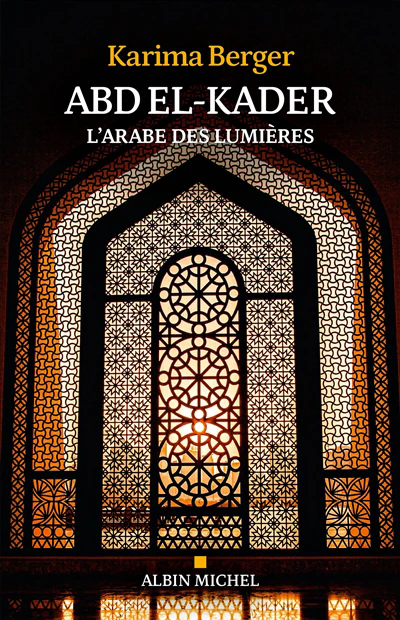 Abd el-Kader - L'Arabe des Lumières