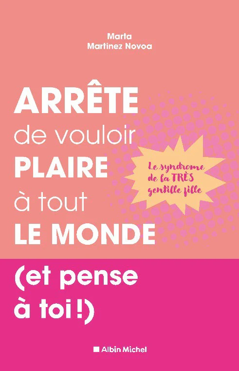 Arrête de vouloir plaire à tout le monde (et pense à toi !)