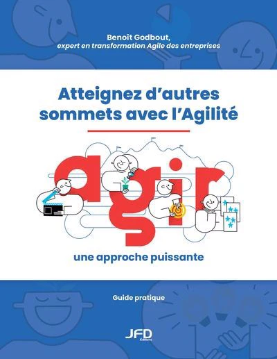Atteignez d’autres sommets avec l’Agilité : AGIR : une approche puissante