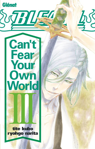 Bleach Roman - Can't Fear Your Own World - Tome 03