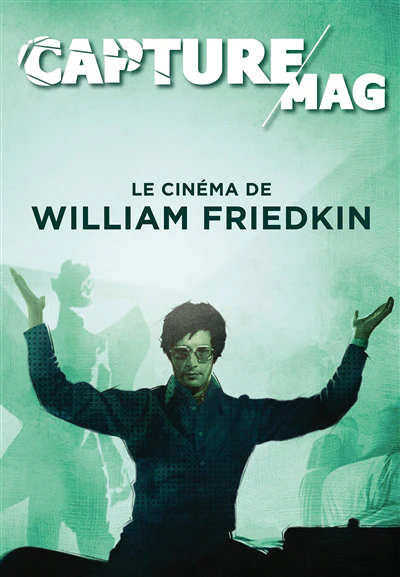Capture Mag, n°1. Le cinéma de William Friedkin