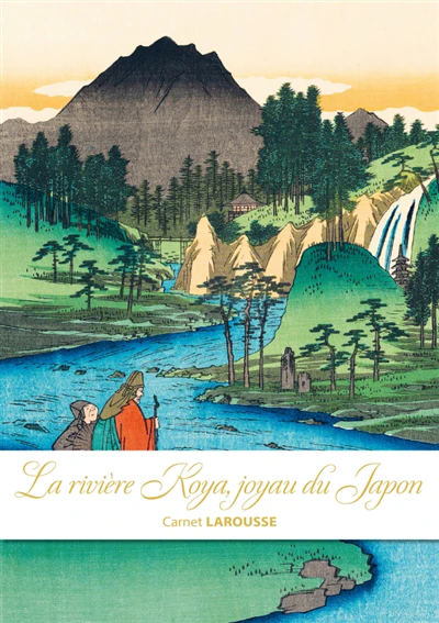 Carnet Larousse - La rivière Koya, joyau du Japon