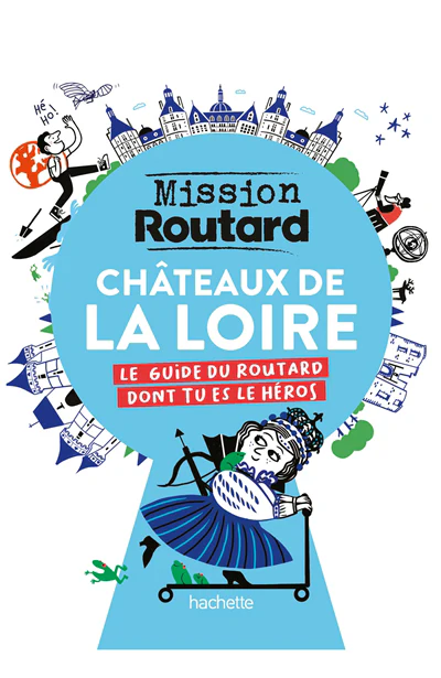 Châteaux de la Loire, mission routard : le guide du routard dont tu es le héros