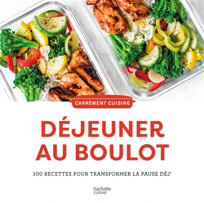 Déjeuner au boulot : 100 recettes pour transformer la pause déj'