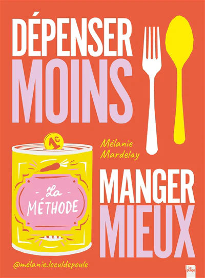 Dépenser moins, manger mieux : la méthode