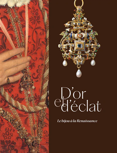 D'OR ET D'ÉCLAT. LE BIJOU À LA RENAISSANCE