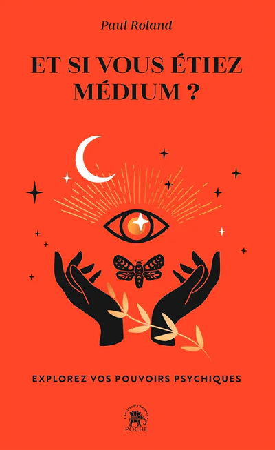 Et si vous étiez médium ? : explorez vos pouvoirs psychiques