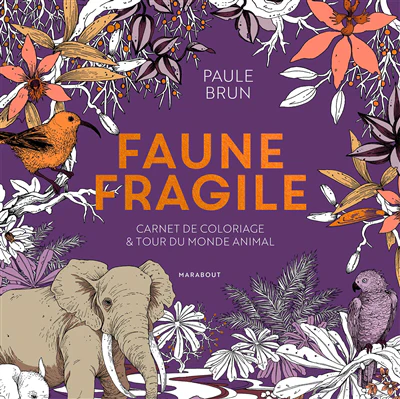 FAUNE FRAGILE : CARNET DE COLORIAGE ET TOUR DU MONDE ANIMAL