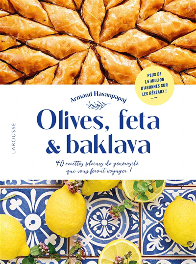 Olives, feta & baklava : 40 recettes pleines de générosité qui vous feront voyager !