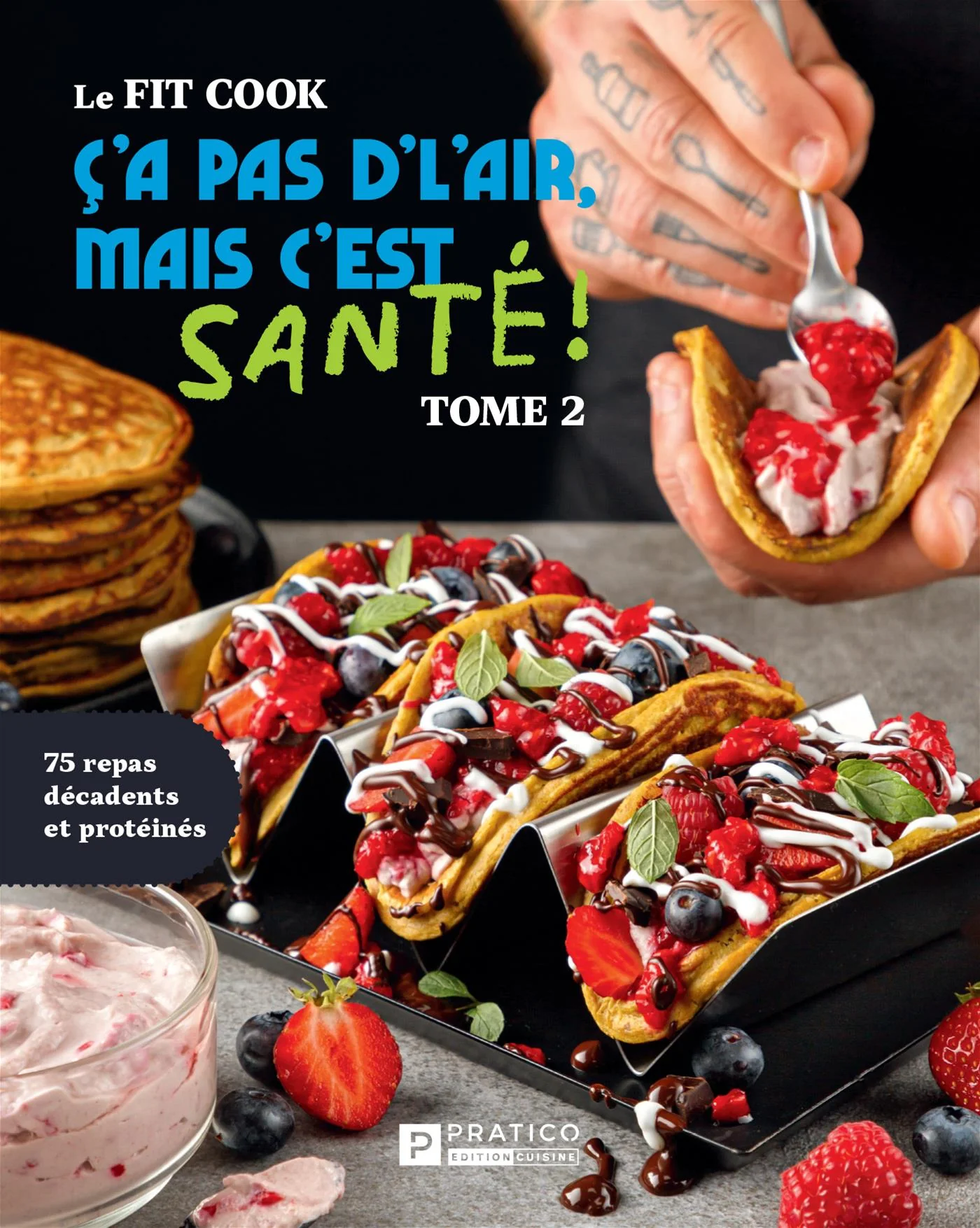 Le Fit Cook - Ç’a pas d’l’air, mais c’est santé !, tome 2 : 75 repas décadents et protéinés