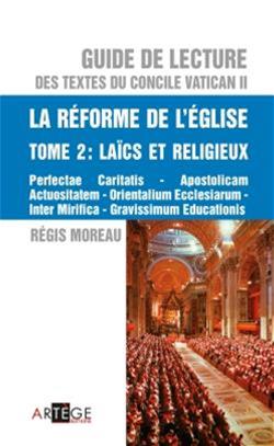 Guide de lecture des textes du concile Vatican II, Vol. 6. La réforme de l'Eglise, Vol. 2. Laïcs et religieux : Perfectae caritatis, Apostolicam actuositatem, Orientalium ecclesiarum, Inter mirifica, Gravissimum educationis