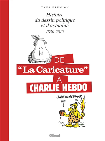 Histoire du dessin de presse en France : 1830-2015 : de La caricature à Charlie Hebdo