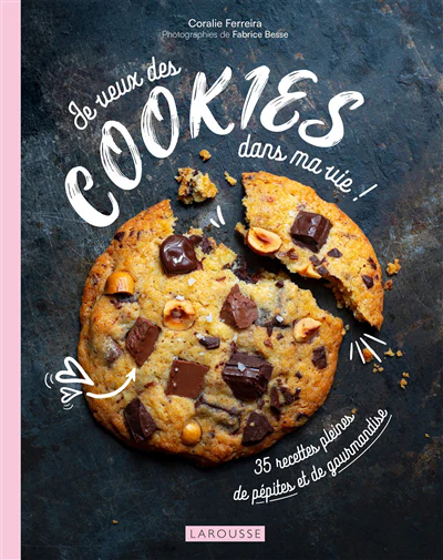 Je veux des cookies dans ma vie ! : 35 recettes pleines de pépites et de gourmandise