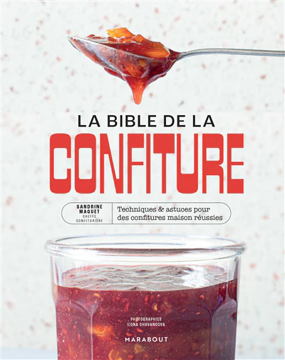 La bible de la confiture : 170 recettes, toutes les techniques et les conseils d'une cheffe confiturière