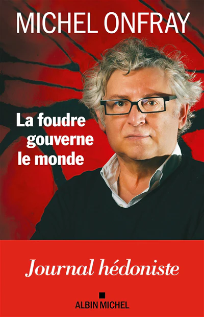 La foudre gouverne le monde : journal hédoniste
