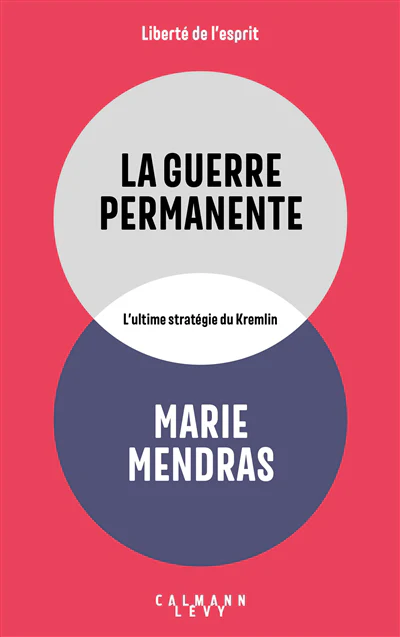 La guerre permanente : l'ultime stratégie du Kremlin