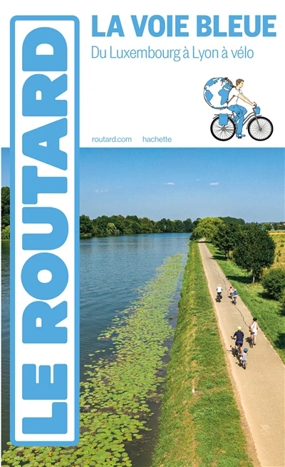 Guide du Routard - La voie bleue : du Luxembourg à Lyon à vélo