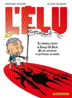 L'élu : le fabuleux destin de George W. Bush, sa vie, son oeuvre, ce qu'il laisse au monde...