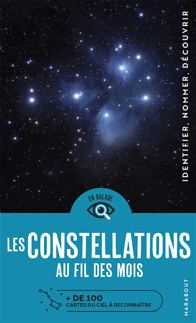 Les constellations au fil des mois : + de 100 cartes du ciel à reconnaître : identifier, nommer, découvrir