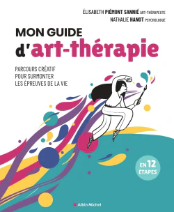 Mon guide d'art-thérapie : parcours créatif pour surmonter les épreuves de la vie : en 12 étapes