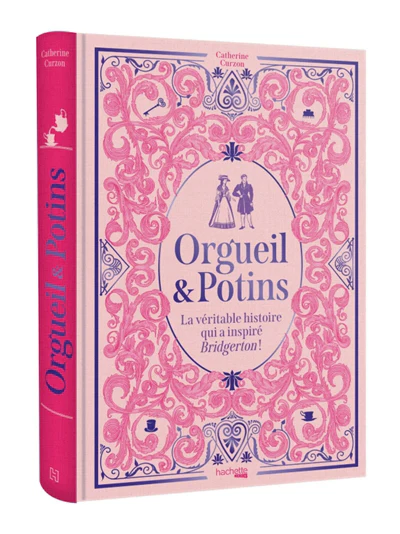 Orgueil &amp; Potins - La véritable histoire qui a inspiré Bridgerton !