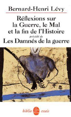 Réflexions sur la guerre, le mal et la fin de l'histoire ; Les damnés de la guerre