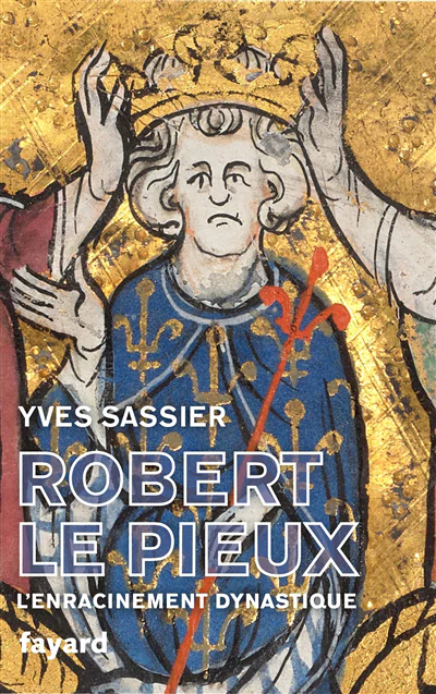 Robert le Pieux : l'enracinement dynastique