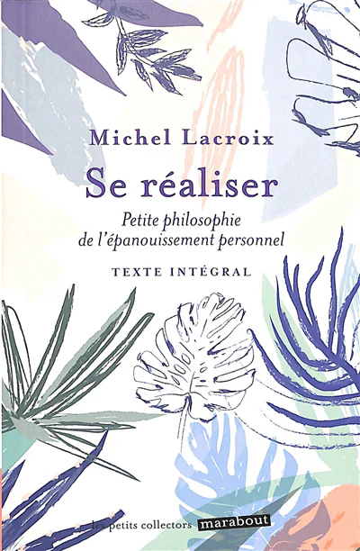 Se réaliser - Petite philosophie de l'épanouissement personnel