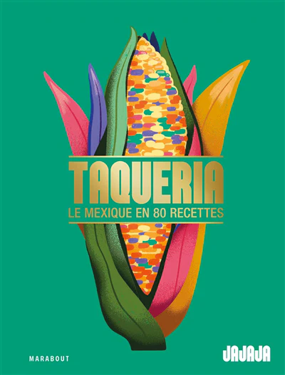 Taqueria : le Mexique en 80 recettes