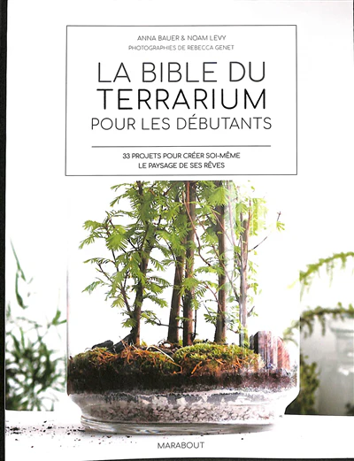 La bible du terrarium pour les débutants : 33 projets pour créer soi-même le paysage de ses rêves