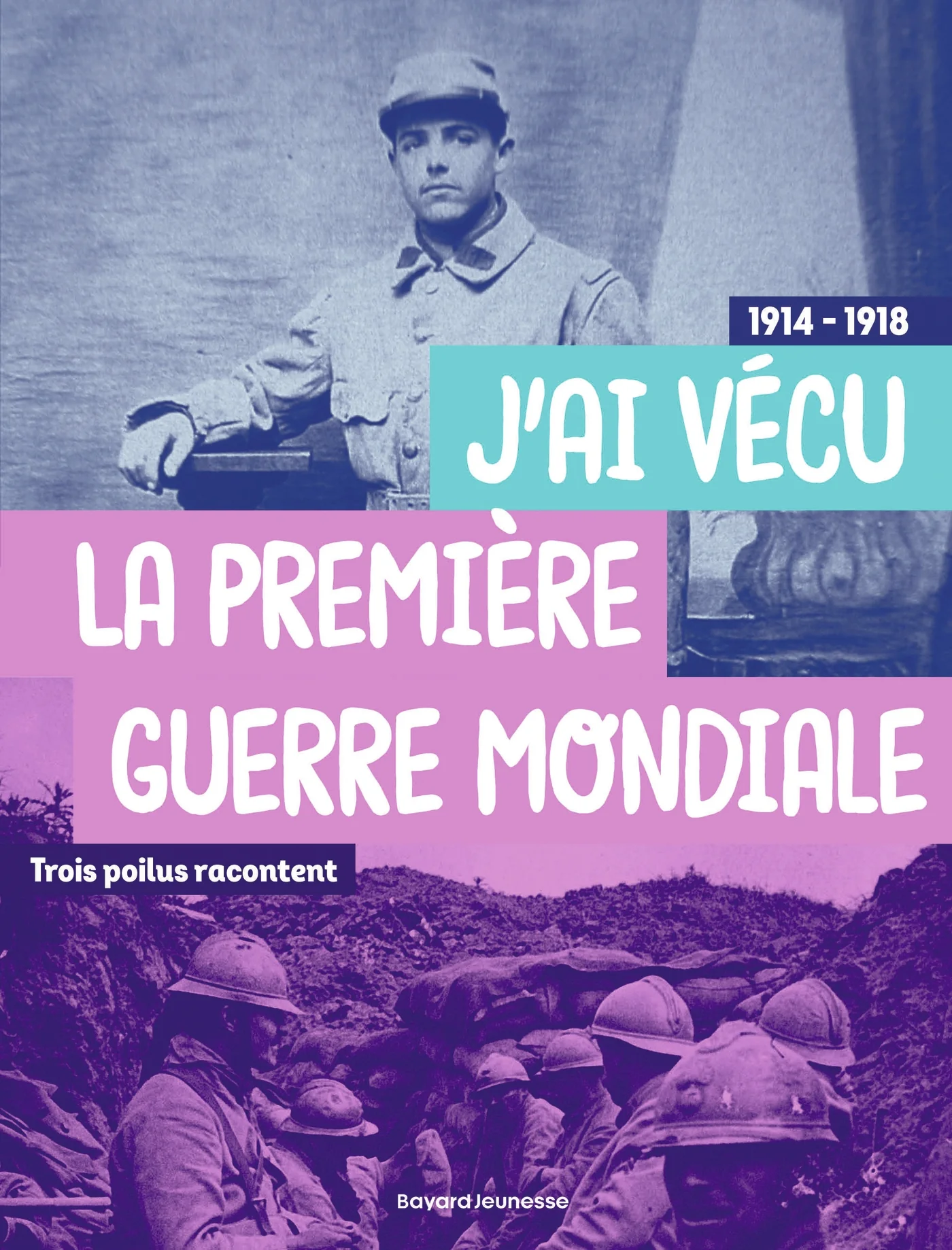 Trois poilus racontent : "J'ai vécu la première Guerre mondiale"
