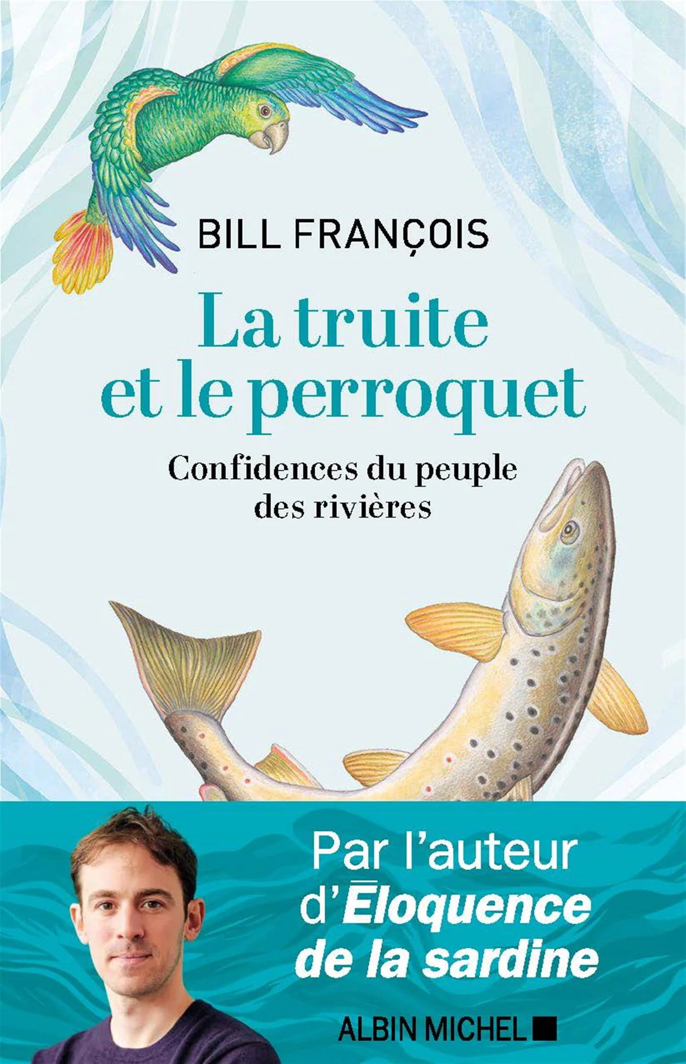 La truite et le perroquet - Confidences du peuple des rivières