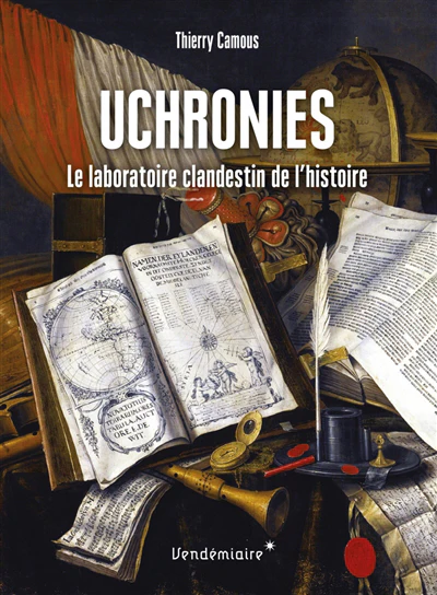 Uchronies : le laboratoire clandestin de l'histoire