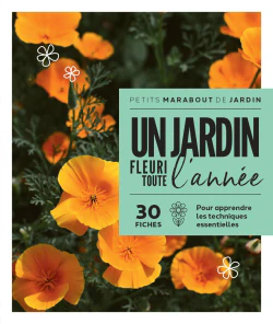Un jardin fleuri toute l'année : 30 fiches pour apprendre les techniques essentielles