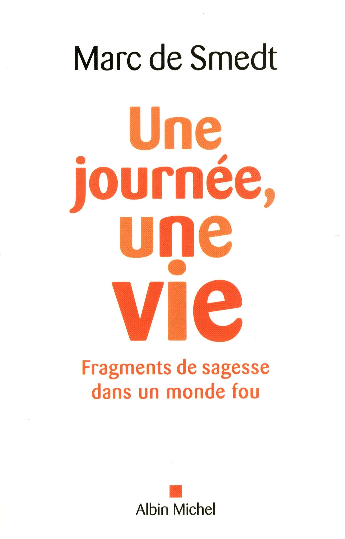 Une journée, une vie : fragments de sagesse dans un monde fou