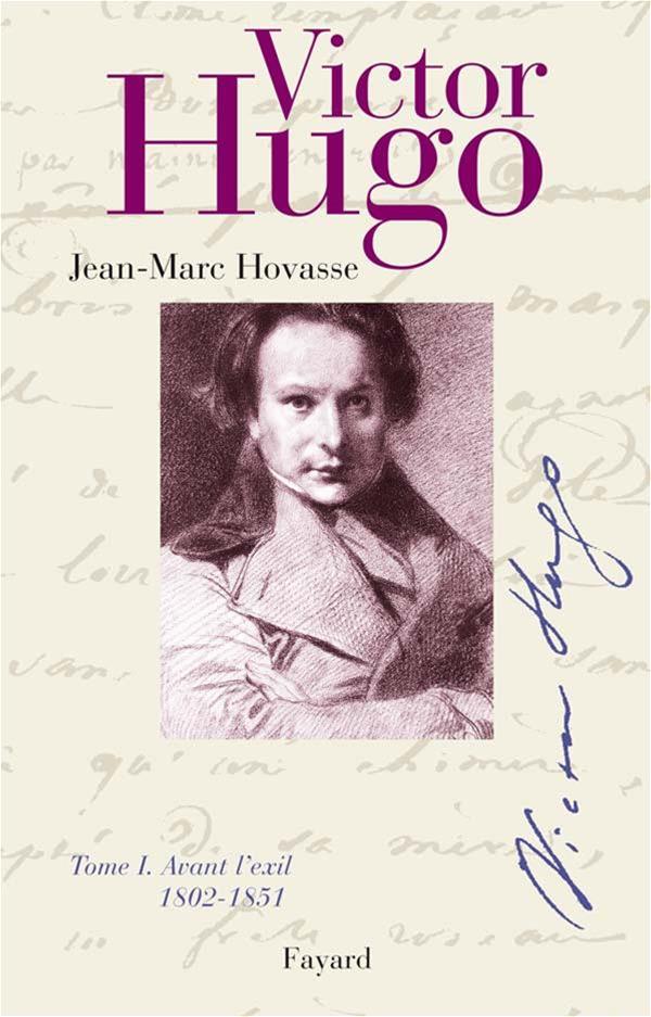 Victor Hugo, Vol. 1. Avant l'exil : 1802-1851