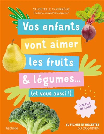 Vos enfants vont aimer les fruits &amp; légumes... (et vous aussi !)